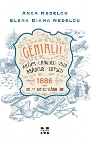 Genialii: Antipa, I. Hasdeu, Vuia, Brancusi, Enescu. 1886 - Un an din copilaria lor