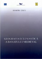 GEOGRAFIA ECLESIASTICA BANATULUI MEDIEVAL