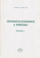 Geografia economica a Romaniei, Volumul I