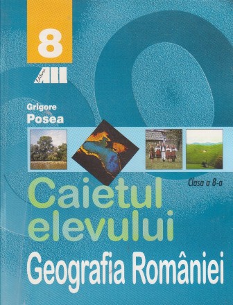 GEOGRAFIA ROMANIEI. CAIETUL ELEVULUI - CLASA a VIII-a