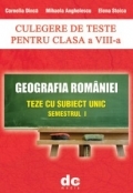 Geografia Romaniei. Culegere de teste pentru clasa a VIII-a - Semestrul I