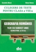 Geografia Romaniei. Culegere de teste pentru clasa a VIII-a - Semestrul II