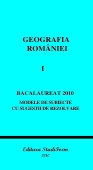 GEOGRAFIA ROMANIEI VOL. I - BACALAUREAT 2010 - Modele de subiecte cu sugestii de rezolvare