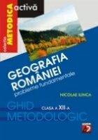 GEOGRAFIA ROMANIEI. PROBLEME FUNDAMENTALE. CLASA A XII-A