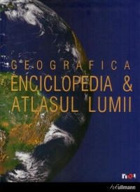 GEOGRAFICA - ENCICLOPEDIA si ATLASUL LUMII