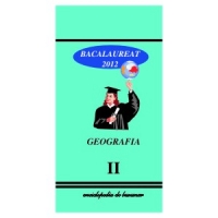 Geografie Bacalaureat 2012 Vol.II