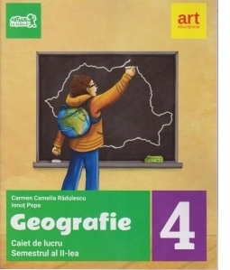 Geografie. Caiet de lucru pentru clasa a IV-a - Semetrul al II-lea