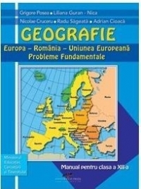 Geografie. Europa-Romania-Uniunea Europeana. Probleme fundamentale. Manual pentru clasa a XII-a