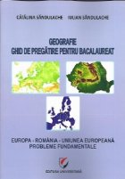 Geografie.Ghid de pregatire pentru bacalaureat-Europa-Romania-Uniunea Europaena.Probleme fundamentale