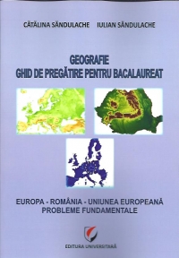 Geografie.Ghid de pregatire pentru bacalaureat-Europa-Romania-Uniunea Europaena.Probleme fundamentale