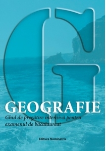 Geografie - Ghid de pregatire intensiva pentru examenul de bacalaureat