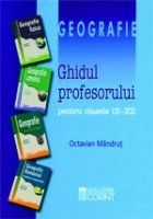 GEOGRAFIE - GHIDUL PROFESORULUI IX-XII