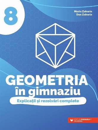 Geometria în gimnaziu : explicaţii şi rezolvări complete,clasa a VIII-a