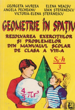 Geometrie in spatiu. Rezolvarea exercitiilor si problemelor din manualul scolar de clasa a VIII-a