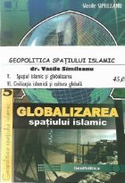 Geopolitica spatiului islamic, Volumele V si VI - Globalizarea spatiului islamic - Civilizatia islamica. Integ