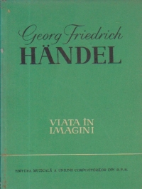 Georg Friedrich Handel - Viata in imagini