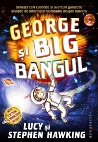 George si Big Bangul. Senzatii tari cuantice si aventuri galactice insotite de informatii fascinante despre Univers