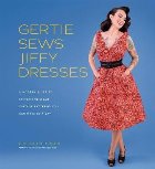 Gertie Sews Jiffy Dresses:A Modern