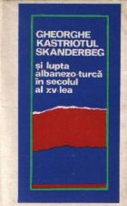 Gheorghe Kastriotul Skanderbeg si lupta albanezo-turca in secolul al XV-lea