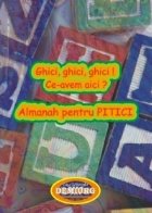 Ghici, ghici, ghici ! Ce-avem aici ? Almanah pentru pitici