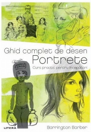 Ghid complet de desen : portrete,curs practic pentru începători