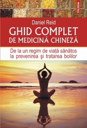 Ghid complet de medicină chineză. De la un regim de viață sănătos la prevenirea și tratarea bolilor