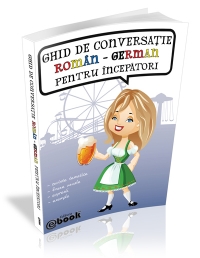 GHID DE CONVERSATIE ROMAN-GERMAN PENTRU INCEPATORI