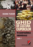 Ghid de cultura ciupercilor in gospodariile individuale, vol. I