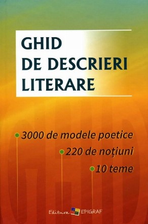 Ghid de descrieri literare. 3000 de modele poetice, 10 teme, 220 de notiuni