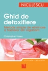 Ghid de detoxifiere. Metode simple de eliminare a toxinelor din organism