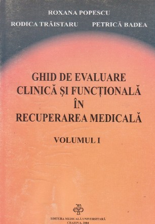 Ghid de evaluare clinica si functionala in Recuperarea Medicala, Volumul I