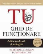 TU. Ghid de functionare. Editia a III-a, revazuta si adaugita. Cunoaste-ti corpul, pentru a ramane tanar si sa