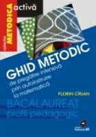 GHID METODIC DE PREGĂTIRE INTENSIVĂ PRIN AUTOINSTRUIRE LA MATEMATICĂ (BACALAUREAT - PROFIL PEDAGOGIC)