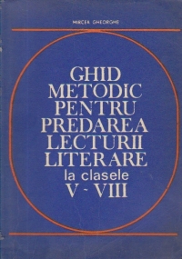 Ghid metodic pentru predarea lecturii literare la clasele V - VIII