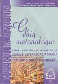 Ghid metodologic pentru aplicarea programelor de Limba si literatura romana invatamant primar si gimnazial