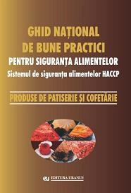 Ghid national de bune practici pentru siguranta alimentelor. Sistemul de siguranta alimentelor HACCP. Produse de patiserie si cofetarie