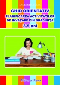 GHID ORIENTATIV. PLANIFICAREA ACTIVITATILOR DE INVATARE DIN GRADINITA ( 3-5 ANI )