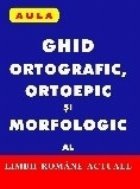 Ghid ortografic ortoepic morfologic limbii