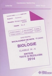 Ghid pentru bacalaureat de nota 10 (zece) la Biologie, clasele IX-X - Sinteze si rezolvari 2014