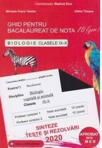 Ghid pentru bacalaureat de nota 10 (zece). Biologie clasele IX-X (Biologie vegetala si animala). Sinteze, teste si rezolvari 2020