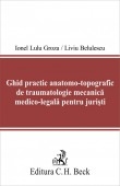 Ghid practic anatomo-topografic de traumatologie mecanica medico-legala pentru juristi