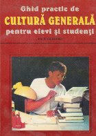 Ghid practic de cultura generala pentru elevi si studenti