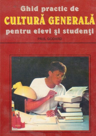 Ghid practic de cultura generala pentru elevi si studenti