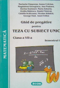 Ghid de pregatire pentru TEZA CU SUBIECT UNIC - Matematica, clasa a VII-a, semestrul 1