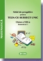 Ghid de pregatire pentru Teza cu Subiect Unic 2008-2009. Matematica - Clasa a VIII-a. Semestrul I