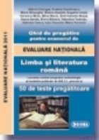 Ghid de pregatire pentru examenul de EVALUARE NATIONALA 2011. Limba si literatura romana (cod 941)