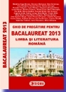 Ghid de pregatire pentru BACALAUREAT 2013 - Limba si literatura romana (cod 1031)