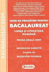 Ghid de pregatire pentru Bacalaureat. Limba si literatura romana. Proba orala 2009 - Modele de subiecte insotite de rezolvari posibile