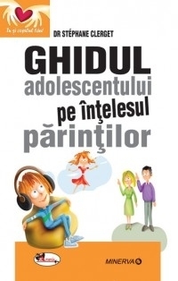 Ghidul adolescentului pe intelesul parintilor