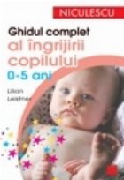 Ghidul complet ingrijirii copilului ani)